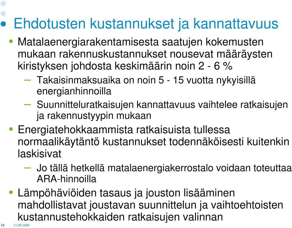 rakennustyypin mukaan Energiatehokkaammista ratkaisuista tullessa normaalikäytäntö kustannukset todennäköisesti kuitenkin laskisivat Jo tällä hetkellä