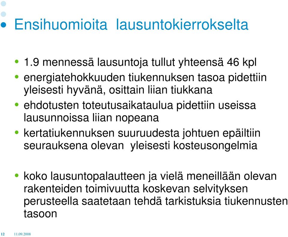 liian tiukkana ehdotusten toteutusaikataulua pidettiin useissa lausunnoissa liian nopeana kertatiukennuksen suuruudesta