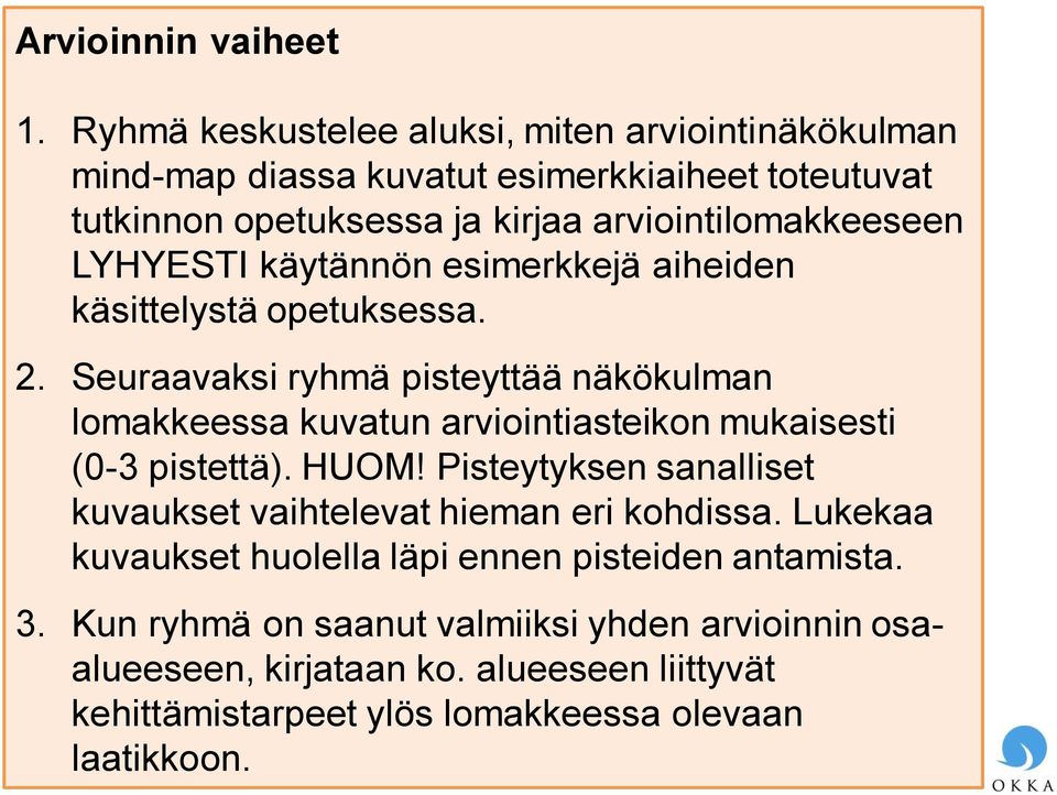 LYHYESTI käytännön esimerkkejä aiheiden käsittelystä opetuksessa. 2.