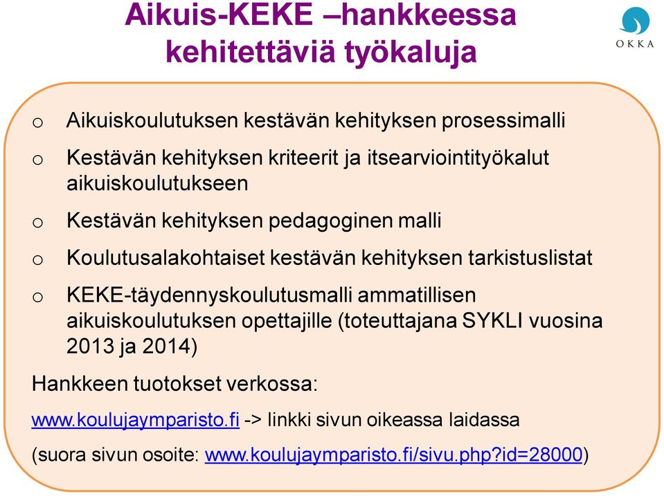 tarkistuslistat KEKE-täydennyskoulutusmalli ammatillisen aikuiskoulutuksen opettajille (toteuttajana SYKLI vuosina 2013 ja 2014)