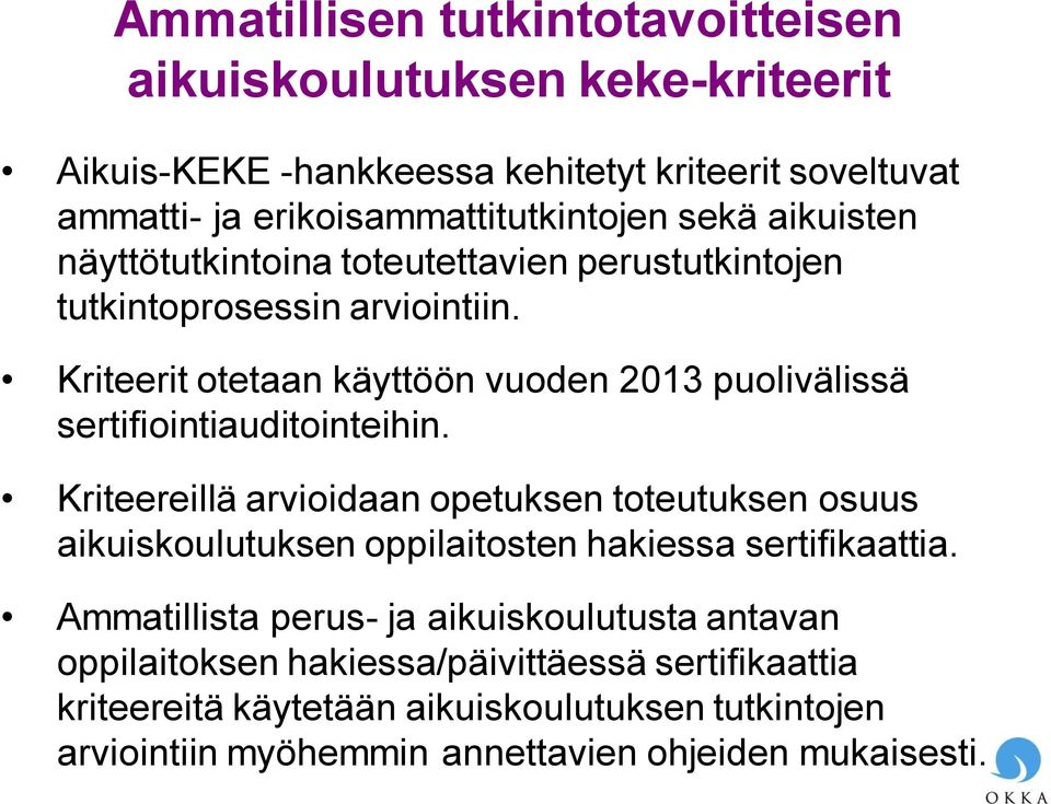 Kriteerit otetaan käyttöön vuoden 2013 puolivälissä sertifiointiauditointeihin.