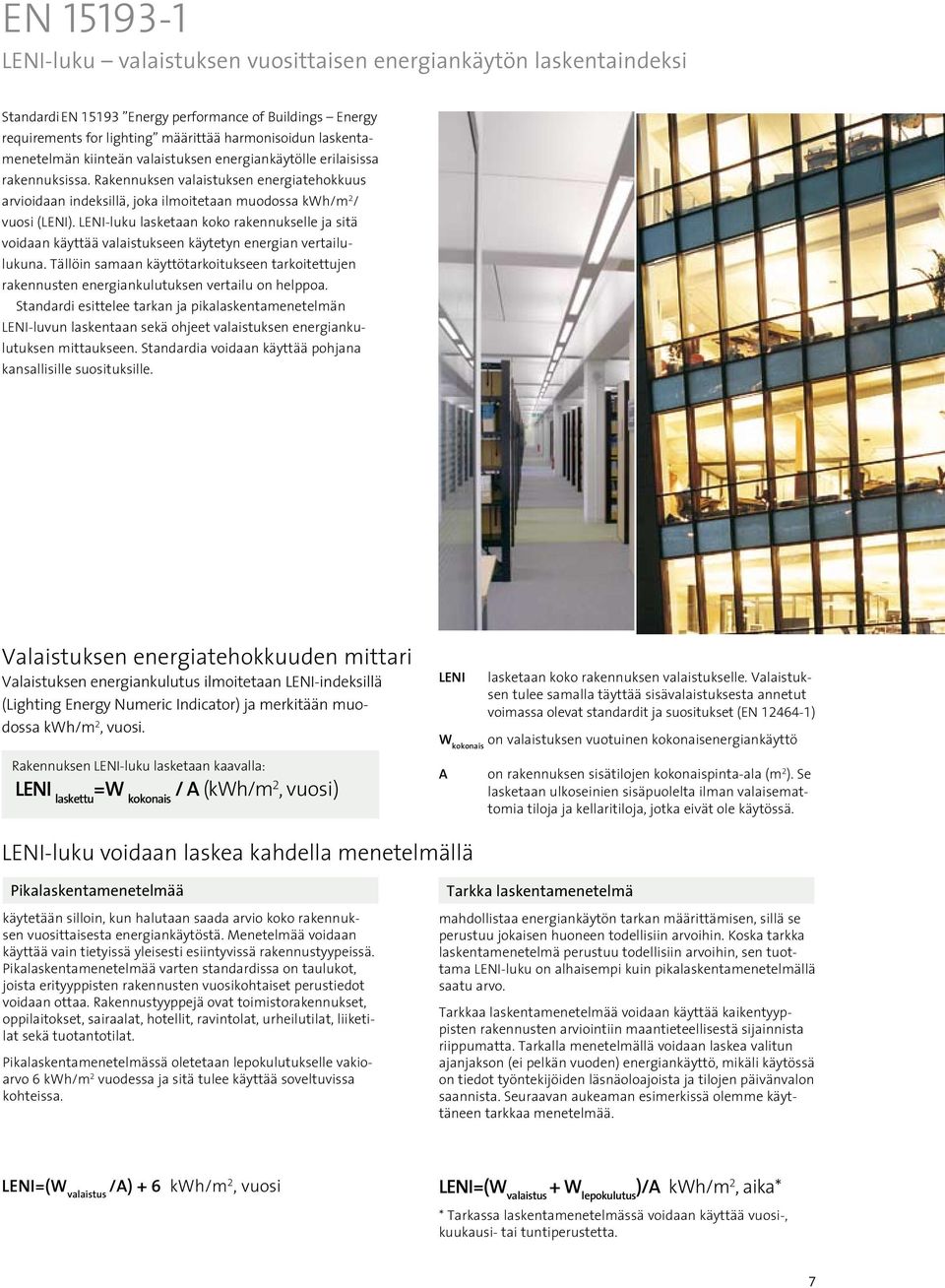 LENI-luku lasketaan koko rakennukselle ja sitä voidaan käyttää valaistukseen käytetyn energian vertailulukuna.