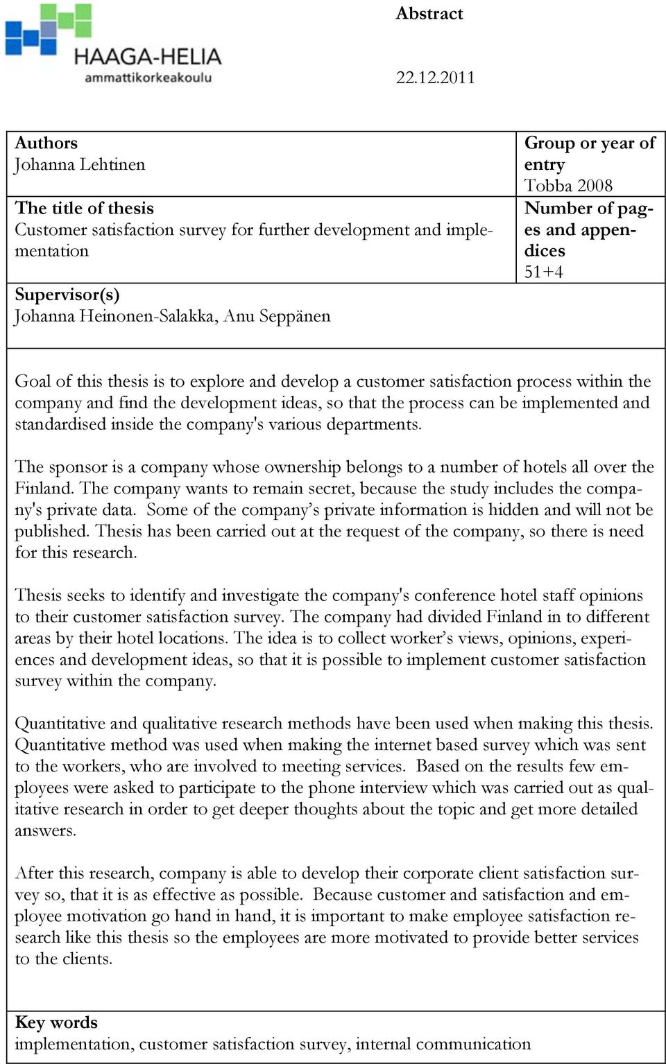 Tobba 2008 Number of pages and appendices 51+4 Goal of this thesis is to explore and develop a customer satisfaction process within the company and find the development ideas, so that the process can