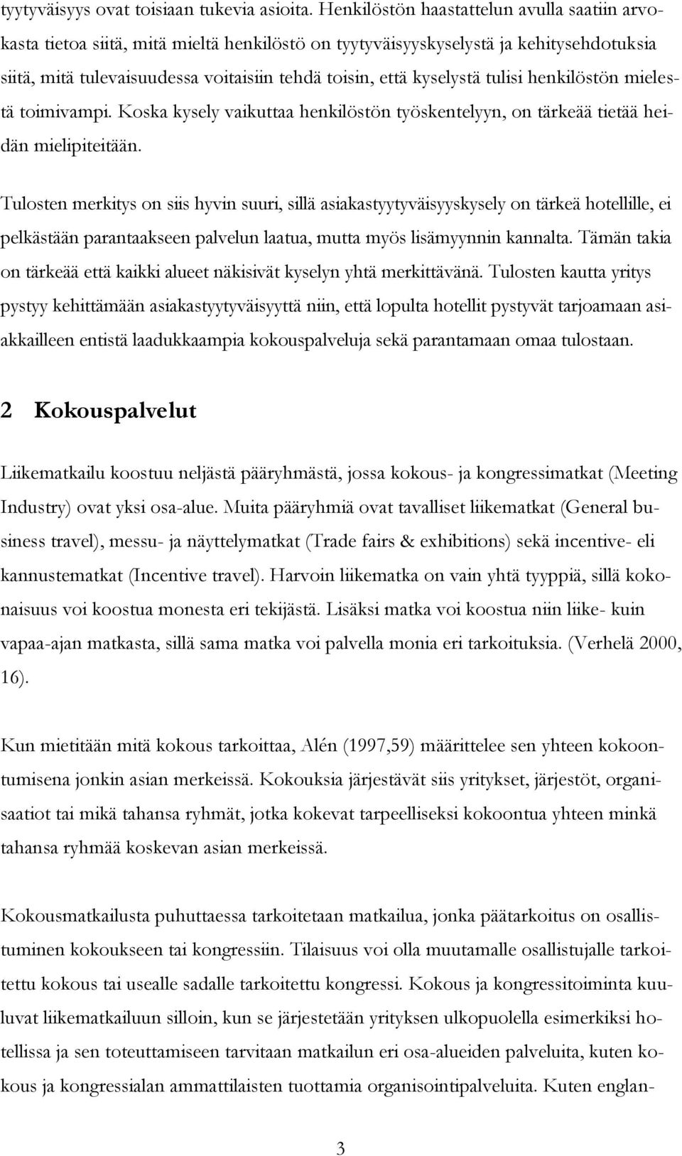 kyselystä tulisi henkilöstön mielestä toimivampi. Koska kysely vaikuttaa henkilöstön työskentelyyn, on tärkeää tietää heidän mielipiteitään.