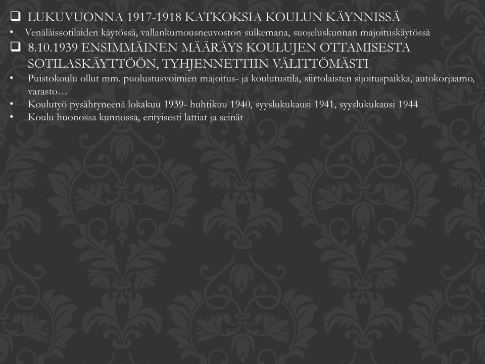 1939 ENSIMMÄINEN MÄÄRÄYS KOULUJEN OTTAMISESTA SOTILASKÄYTTÖÖN, TYHJENNETTIIN VÄLITTÖMÄSTI Puistokoulu ollut mm.