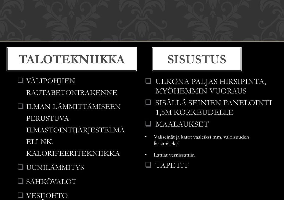 KALORIFEERITEKNIIKKA UUNILÄMMITYS SISUSTUS ULKONA PALJAS HIRSIPINTA, MYÖHEMMIN VUORAUS