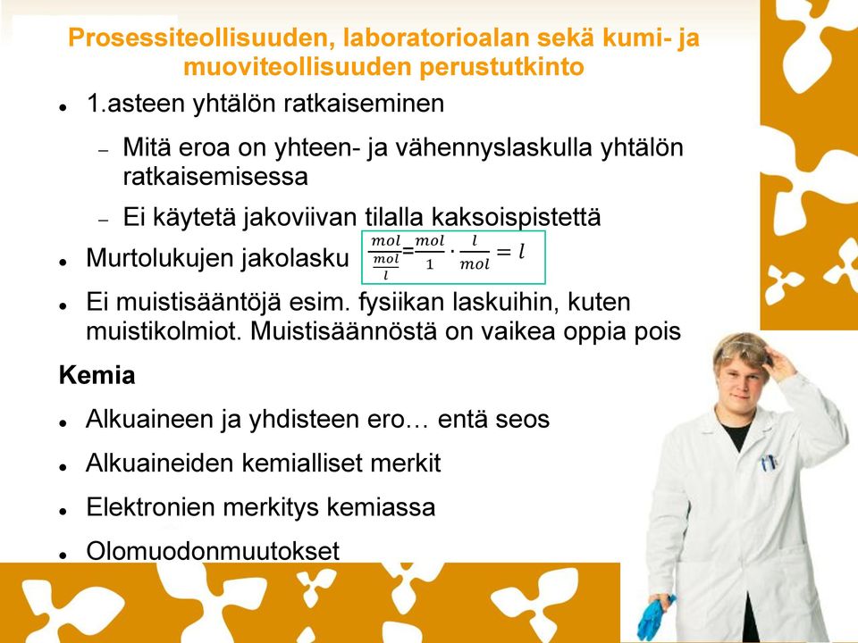 tilalla kaksoispistettä Murtolukujen jakolasku Ei muistisääntöjä esim. fysiikan laskuihin, kuten muistikolmiot.