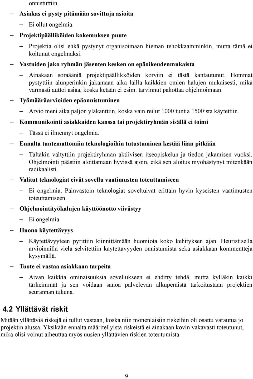 Vastuiden jako ryhmän jäsenten kesken on epäoikeudenmukaista Ainakaan soraääniä projektipäällikköiden korviin ei tästä kantautunut.