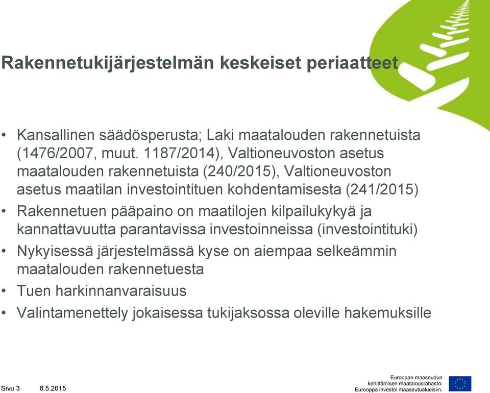 (241/2015) Rakennetuen pääpaino on maatilojen kilpailukykyä ja kannattavuutta parantavissa investoinneissa (investointituki) Nykyisessä