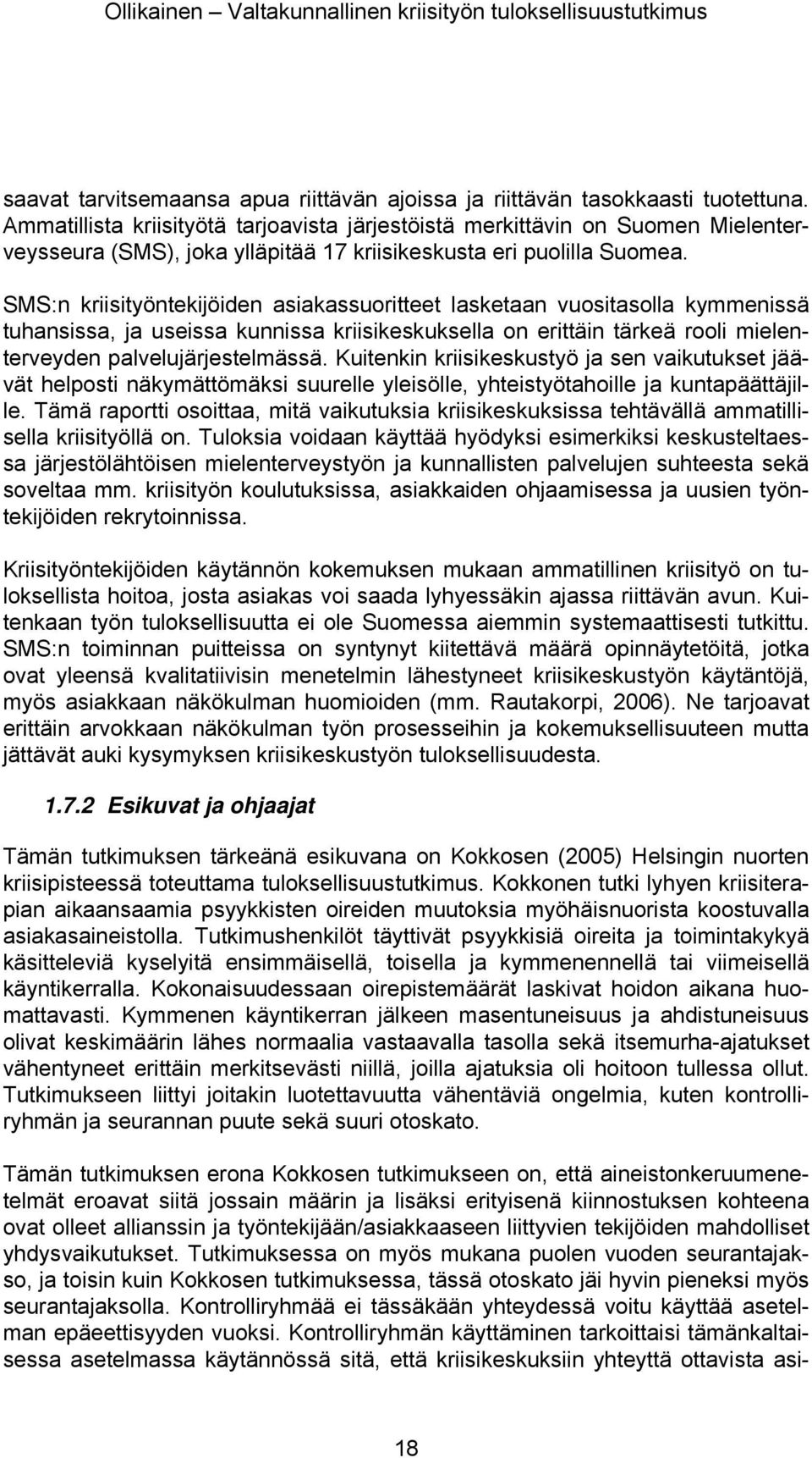 SMS:n kriisityöntekijöiden asiakassuoritteet lasketaan vuositasolla kymmenissä tuhansissa, ja useissa kunnissa kriisikeskuksella on erittäin tärkeä rooli mielenterveyden palvelujärjestelmässä.