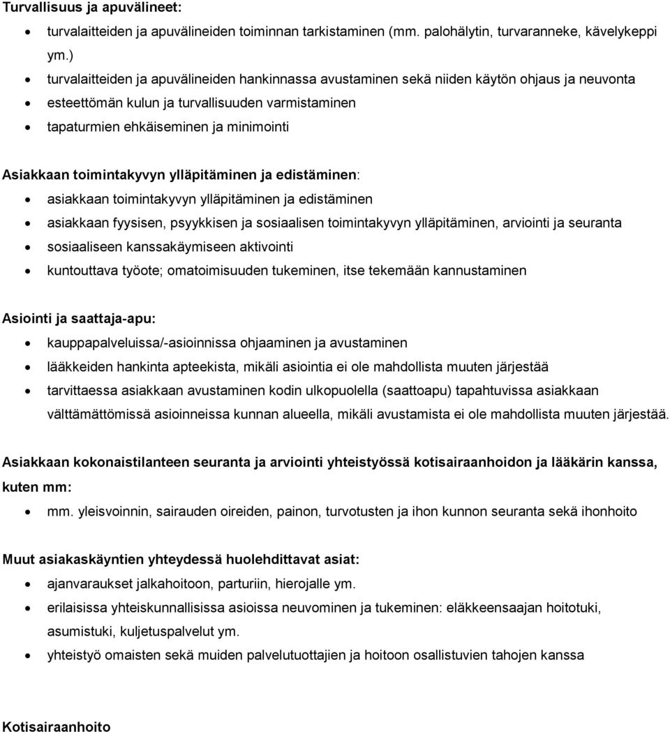 toimintakyvyn ylläpitäminen ja edistäminen: asiakkaan toimintakyvyn ylläpitäminen ja edistäminen asiakkaan fyysisen, psyykkisen ja sosiaalisen toimintakyvyn ylläpitäminen, arviointi ja seuranta