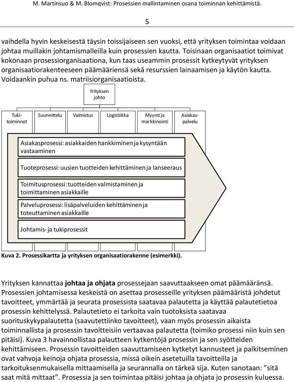 Voidaankin puhua ns. matriisiorganisaatioista.