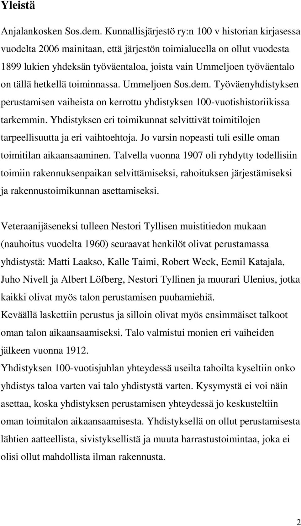 hetkellä toiminnassa. Ummeljoen Sos.dem. Työväenyhdistyksen perustamisen vaiheista on kerrottu yhdistyksen 100-vuotishistoriikissa tarkemmin.