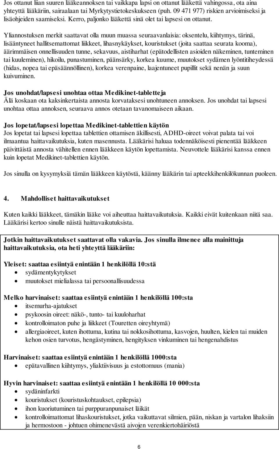 Yliannostuksen merkit saattavat olla muun muassa seuraavanlaisia: oksentelu, kiihtymys, tärinä, lisääntyneet hallitsemattomat liikkeet, lihasnykäykset, kouristukset (joita saattaa seurata kooma),