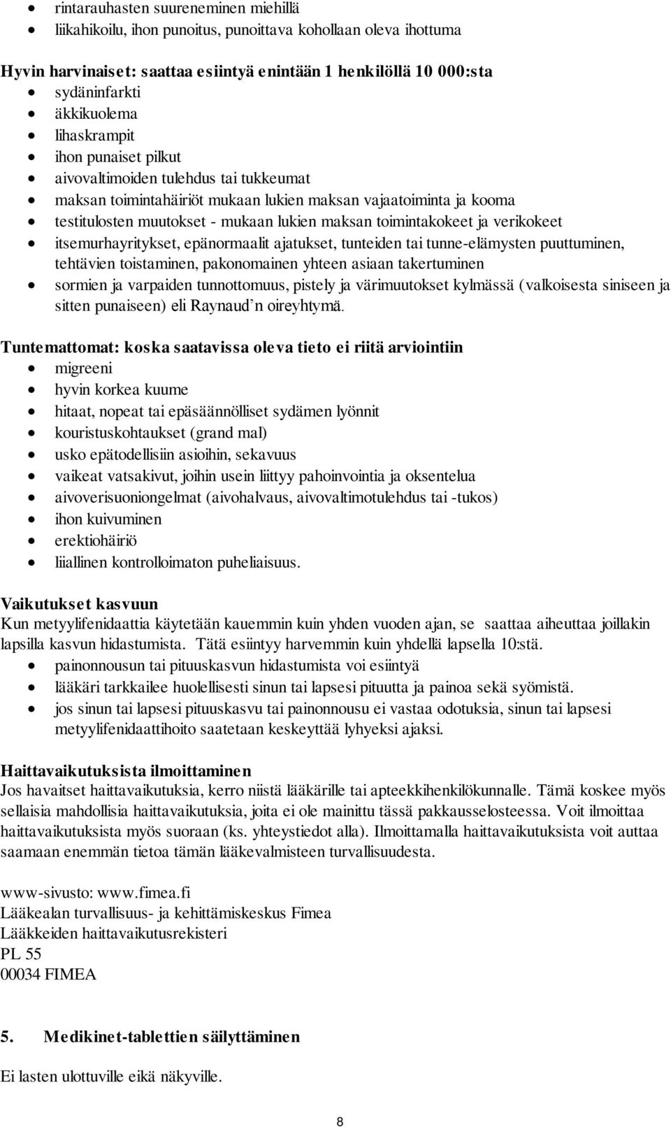 toimintakokeet ja verikokeet itsemurhayritykset, epänormaalit ajatukset, tunteiden tai tunne-elämysten puuttuminen, tehtävien toistaminen, pakonomainen yhteen asiaan takertuminen sormien ja varpaiden