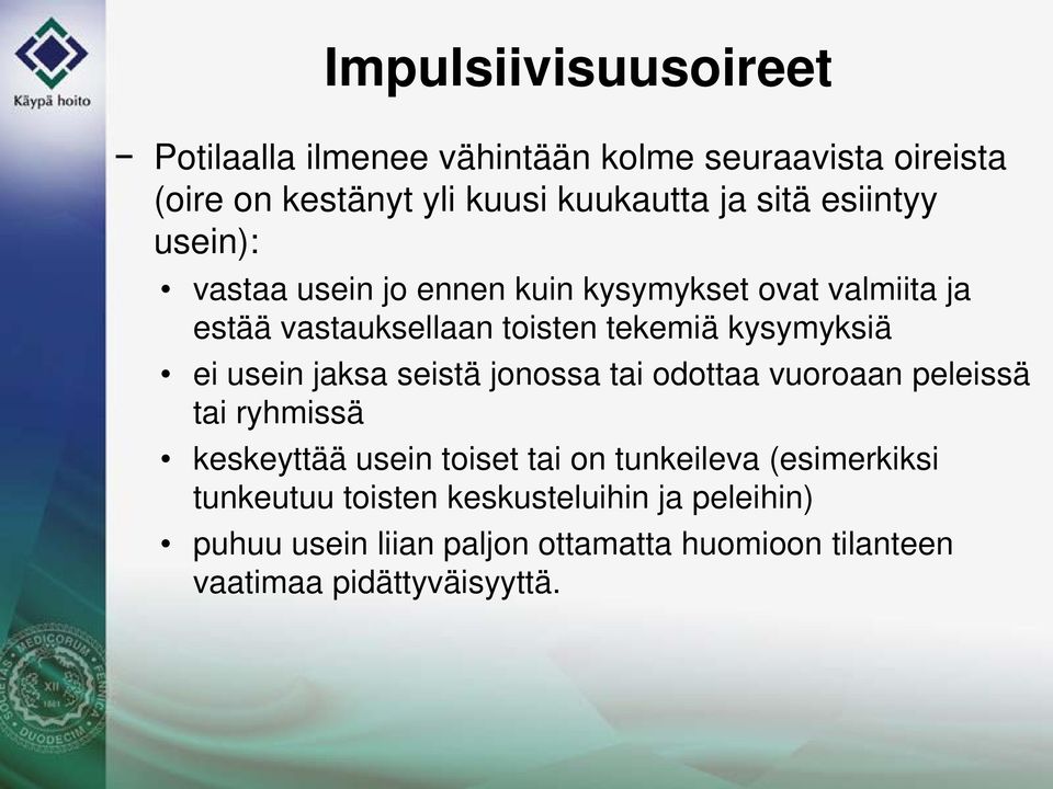 usein jaksa seistä jonossa tai odottaa vuoroaan peleissä tai ryhmissä keskeyttää usein toiset tai on tunkeileva (esimerkiksi