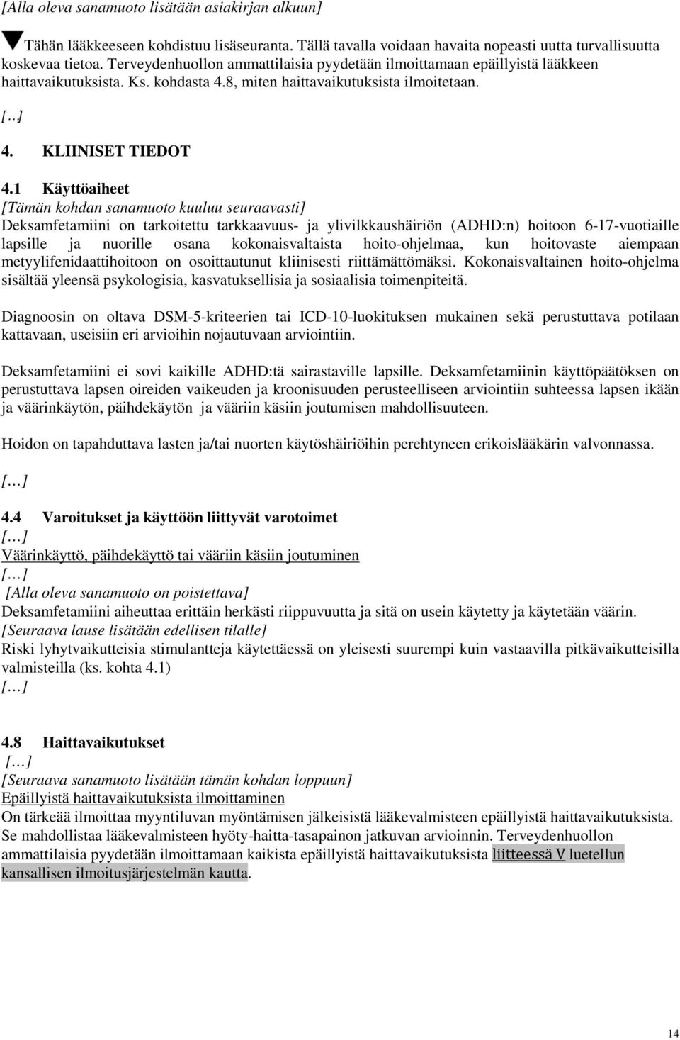 1 Käyttöaiheet [Tämän kohdan sanamuoto kuuluu seuraavasti] Deksamfetamiini on tarkoitettu tarkkaavuus- ja ylivilkkaushäiriön (ADHD:n) hoitoon 6-17-vuotiaille lapsille ja nuorille osana