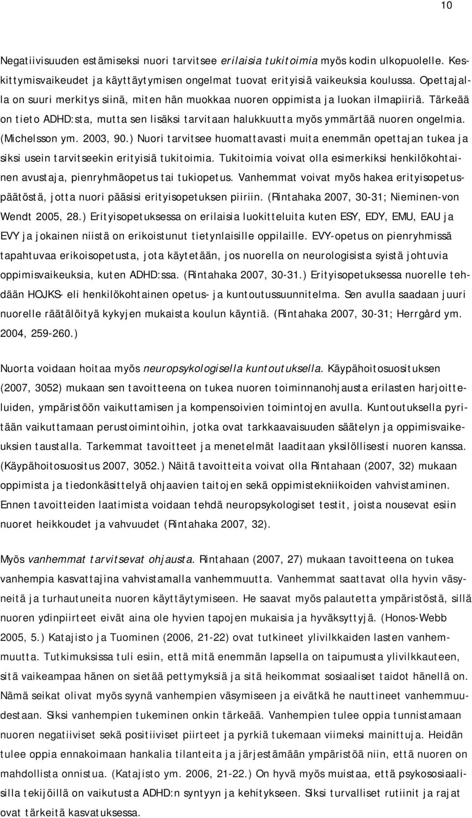 (Michelsson ym. 2003, 90.) Nuori tarvitsee huomattavasti muita enemmän opettajan tukea ja siksi usein tarvitseekin erityisiä tukitoimia.