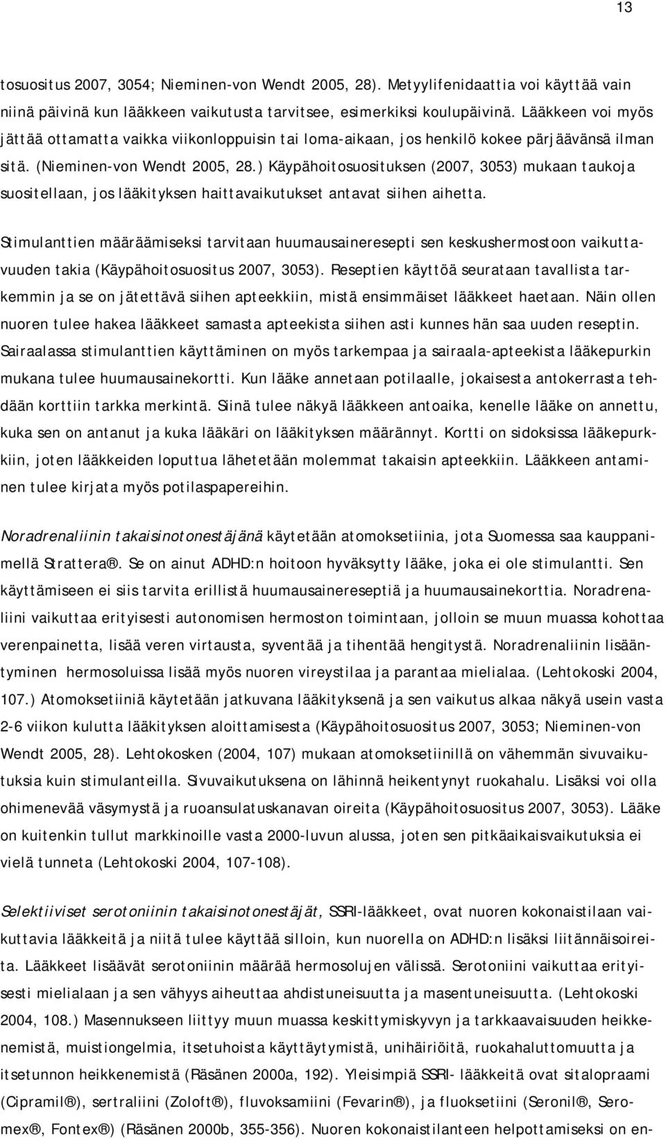 ) Käypähoitosuosituksen (2007, 3053) mukaan taukoja suositellaan, jos lääkityksen haittavaikutukset antavat siihen aihetta.