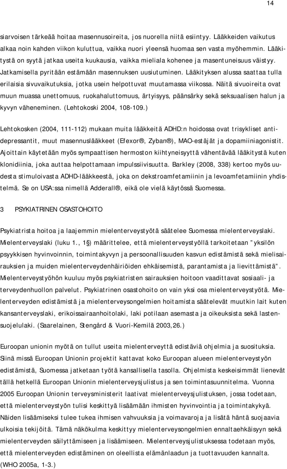 Lääkityksen alussa saattaa tulla erilaisia sivuvaikutuksia, jotka usein helpottuvat muutamassa viikossa.