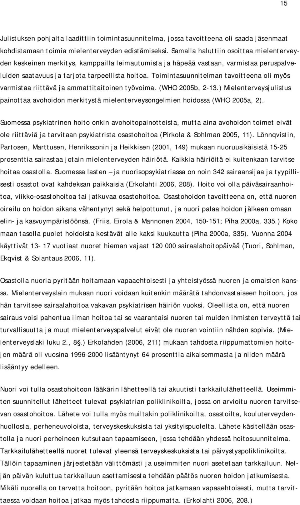 Toimintasuunnitelman tavoitteena oli myös varmistaa riittävä ja ammattitaitoinen työvoima. (WHO 2005b, 2-13.