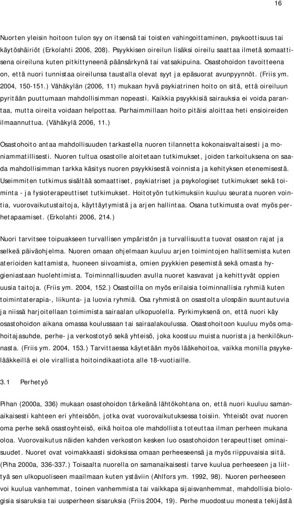 Osastohoidon tavoitteena on, että nuori tunnistaa oireilunsa taustalla olevat syyt ja epäsuorat avunpyynnöt. (Friis ym. 2004, 150-151.