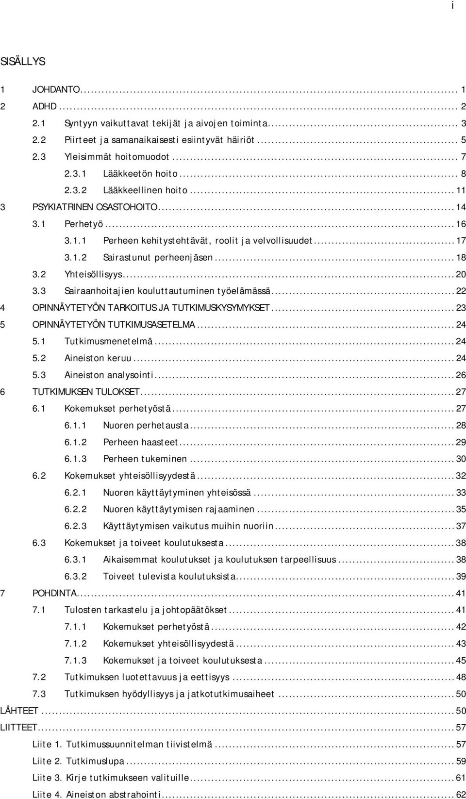 2 Yhteisöllisyys... 20 3.3 Sairaanhoitajien kouluttautuminen työelämässä... 22 4 OPINNÄYTETYÖN TARKOITUS JA TUTKIMUSKYSYMYKSET... 23 5 OPINNÄYTETYÖN TUTKIMUSASETELMA... 24 5.1 Tutkimusmenetelmä... 24 5.2 Aineiston keruu.