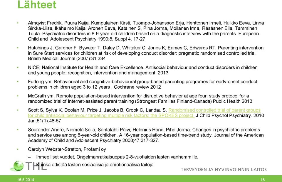 European Child and Adolescent Psychiatry 1999;8, Suppl 4, 17-27 Hutchings J, Gardner F, Bywater T, Daley D, Whitaker C, Jones K, Eames C, Edwards RT.