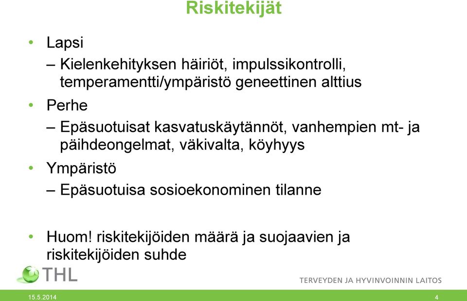 kasvatuskäytännöt, vanhempien mt- ja päihdeongelmat, väkivalta, köyhyys