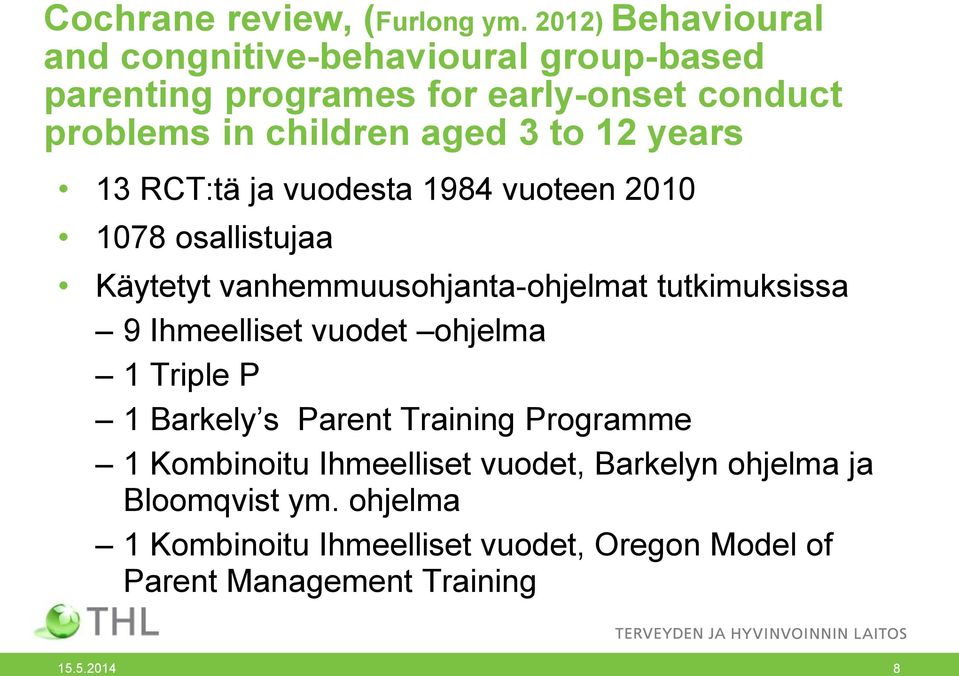 to 12 years 13 RCT:tä ja vuodesta 1984 vuoteen 2010 1078 osallistujaa Käytetyt vanhemmuusohjanta-ohjelmat tutkimuksissa 9