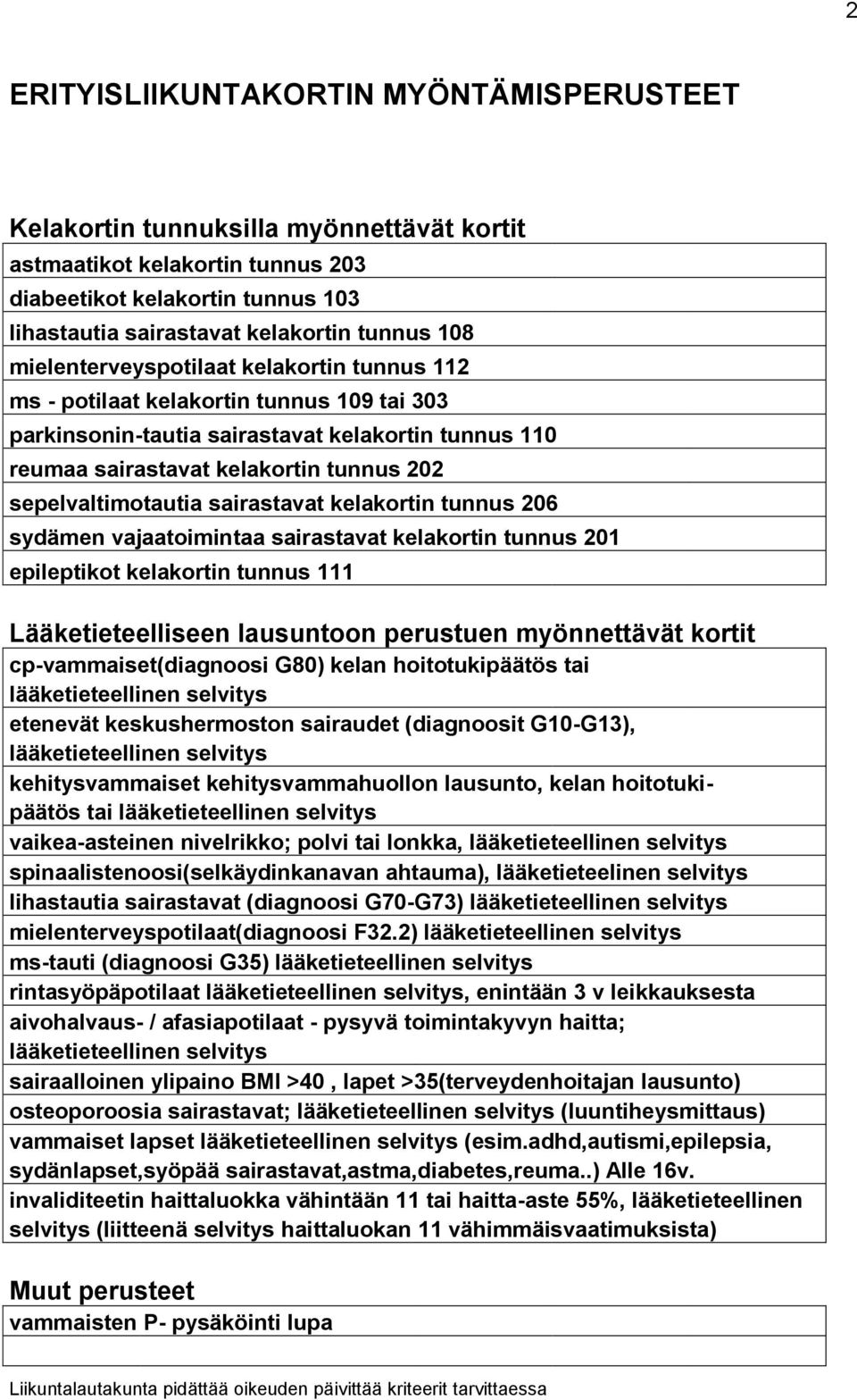 sepelvaltimotautia sairastavat kelakortin tunnus 206 sydämen vajaatoimintaa sairastavat kelakortin tunnus 201 epileptikot kelakortin tunnus 111 Lääketieteelliseen lausuntoon perustuen myönnettävät