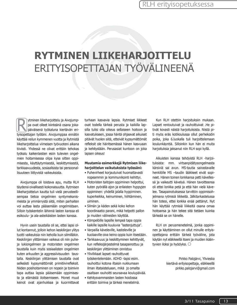 Yhdessä ne olivat erittäin tehokas työkalu kaikenlaisten esiin tulevien ongelmien hoitamisessa olipa kyse sitten oppimisesta, käyttäytymisestä, keskittymisestä, tarkkaavuudesta, sosiaalisista tai