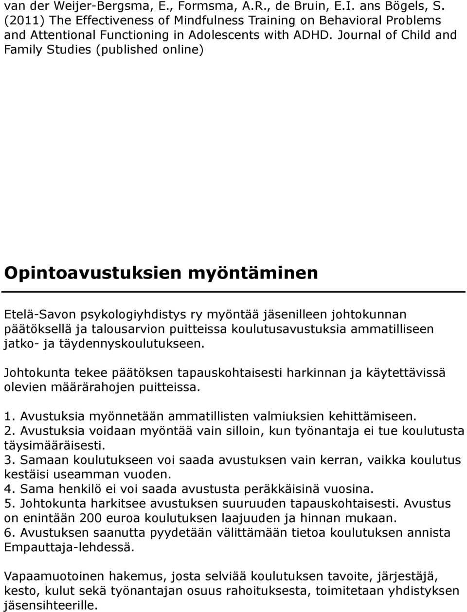koulutusavustuksia ammatilliseen jatko- ja täydennyskoulutukseen. Johtokunta tekee päätöksen tapauskohtaisesti harkinnan ja käytettävissä olevien määrärahojen puitteissa. 1.