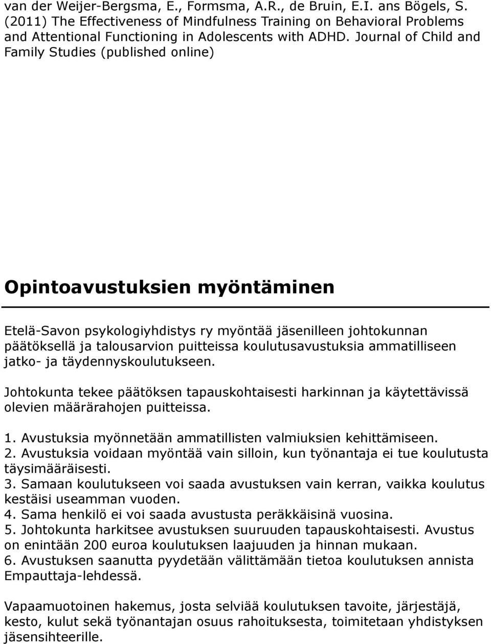 koulutusavustuksia ammatilliseen jatko- ja täydennyskoulutukseen. Johtokunta tekee päätöksen tapauskohtaisesti harkinnan ja käytettävissä olevien määrärahojen puitteissa. 1.