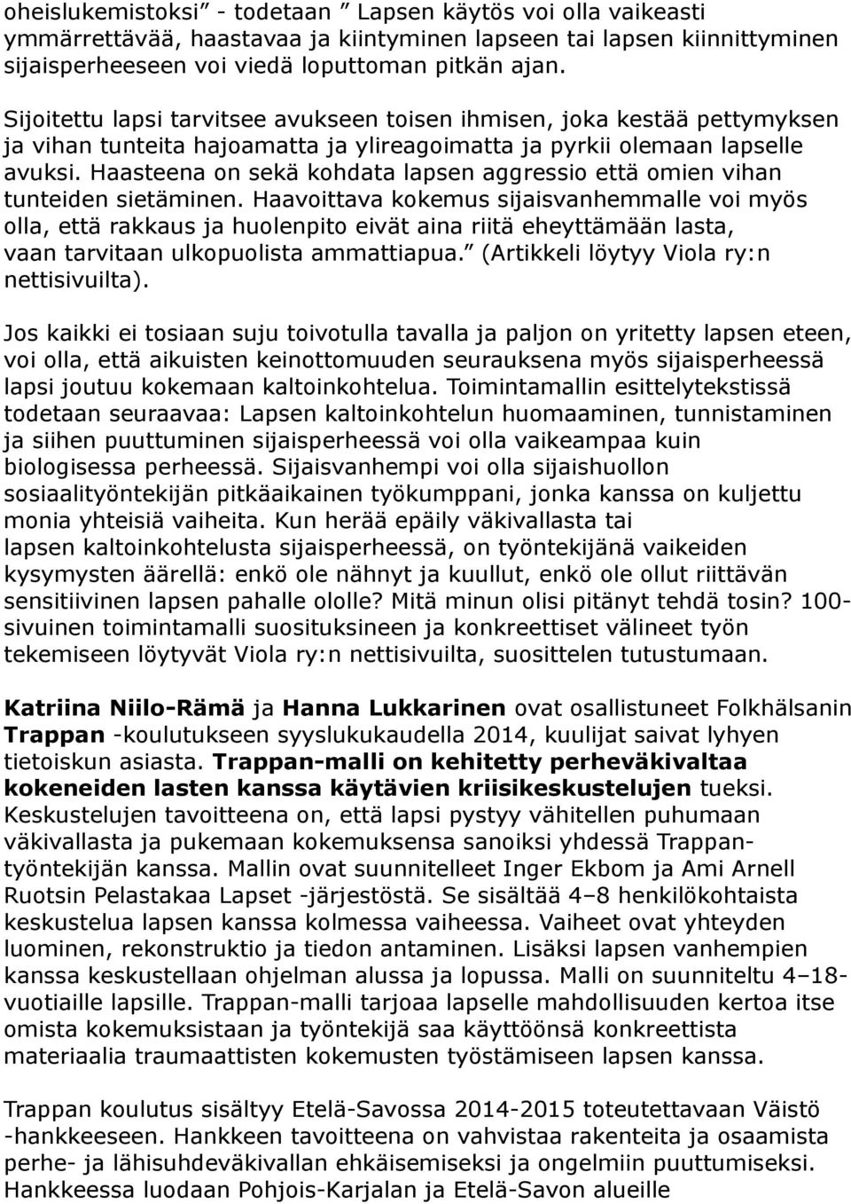 Haasteena on sekä kohdata lapsen aggressio että omien vihan tunteiden sietäminen.