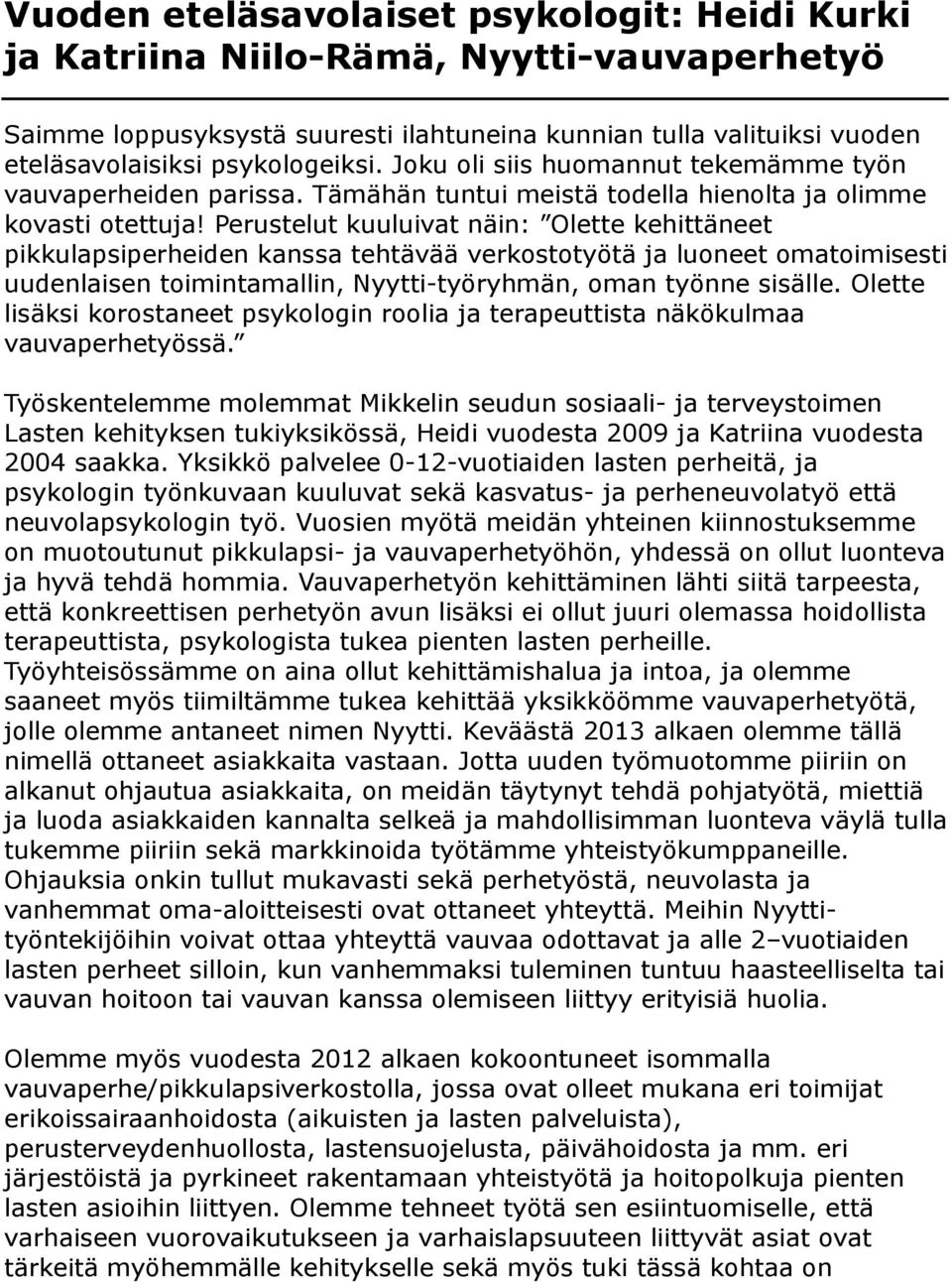 Perustelut kuuluivat näin: Olette kehittäneet pikkulapsiperheiden kanssa tehtävää verkostotyötä ja luoneet omatoimisesti uudenlaisen toimintamallin, Nyytti-työryhmän, oman työnne sisälle.