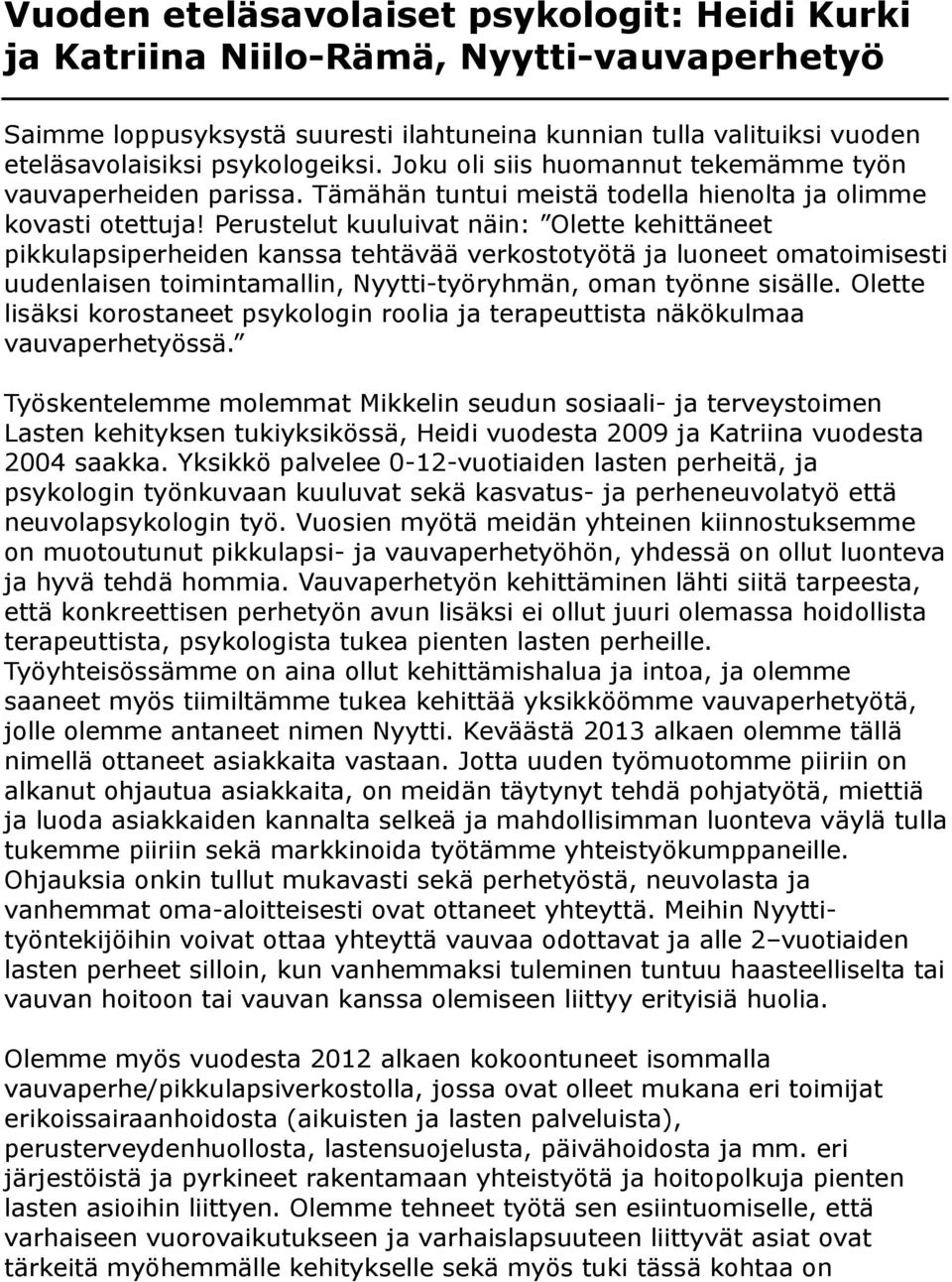 Perustelut kuuluivat näin: Olette kehittäneet pikkulapsiperheiden kanssa tehtävää verkostotyötä ja luoneet omatoimisesti uudenlaisen toimintamallin, Nyytti-työryhmän, oman työnne sisälle.