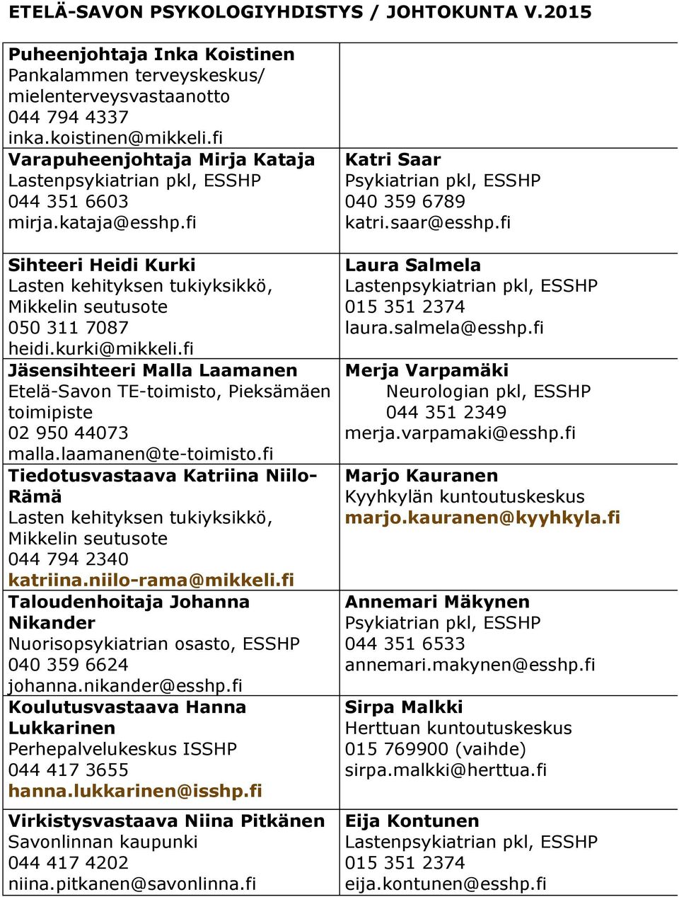 fi Sihteeri Heidi Kurki Lasten kehityksen tukiyksikkö, Mikkelin seutusote 050 311 7087 heidi.kurki@mikkeli.