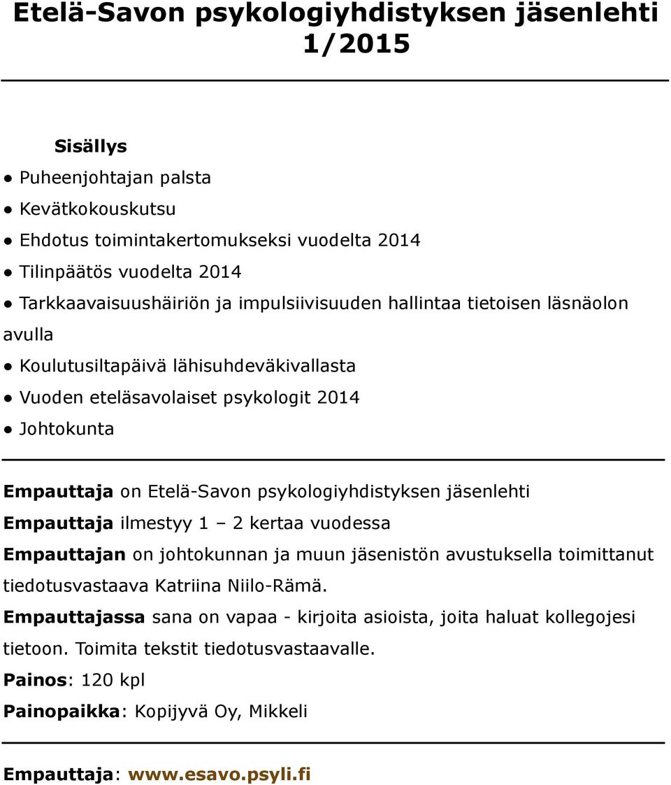 Etelä-Savon psykologiyhdistyksen jäsenlehti Empauttaja ilmestyy 1 2 kertaa vuodessa Empauttajan on johtokunnan ja muun jäsenistön avustuksella toimittanut tiedotusvastaava Katriina