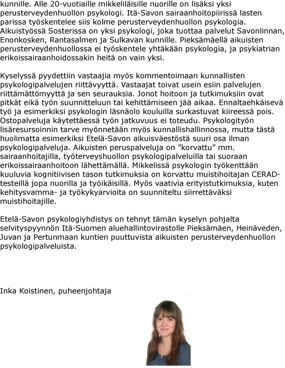 Aikuistyössä Sosterissa on yksi psykologi, joka tuottaa palvelut Savonlinnan, Enonkosken, Rantasalmen ja Sulkavan kunnille.