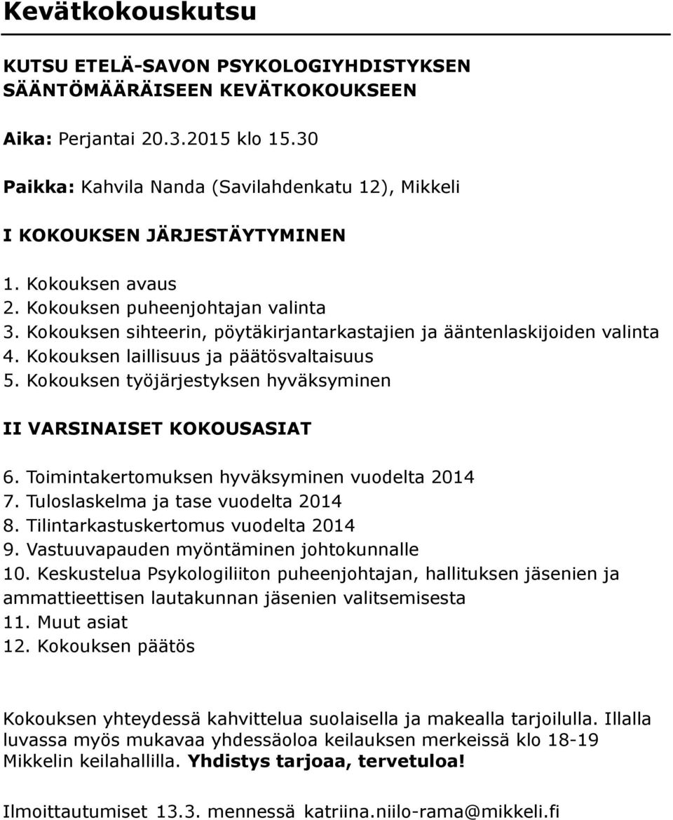 Kokouksen Kokouksen Kokouksen Kokouksen Kokouksen avaus puheenjohtajan valinta sihteerin, pöytäkirjantarkastajien ja ääntenlaskijoiden valinta laillisuus ja päätösvaltaisuus työjärjestyksen