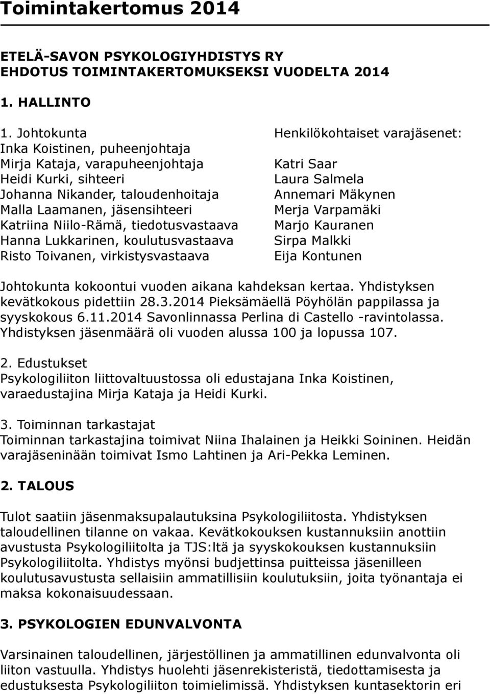 Hanna Lukkarinen, koulutusvastaava Risto Toivanen, virkistysvastaava Henkilökohtaiset varajäsenet: Katri Saar Laura Salmela Annemari Mäkynen Merja Varpamäki Marjo Kauranen Sirpa Malkki Eija Kontunen