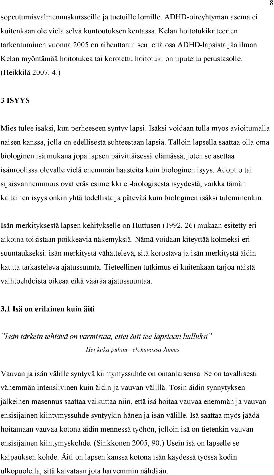 (Heikkilä 2007, 4.) 8 3 ISYYS Mies tulee isäksi, kun perheeseen syntyy lapsi. Isäksi voidaan tulla myös avioitumalla naisen kanssa, jolla on edellisestä suhteestaan lapsia.