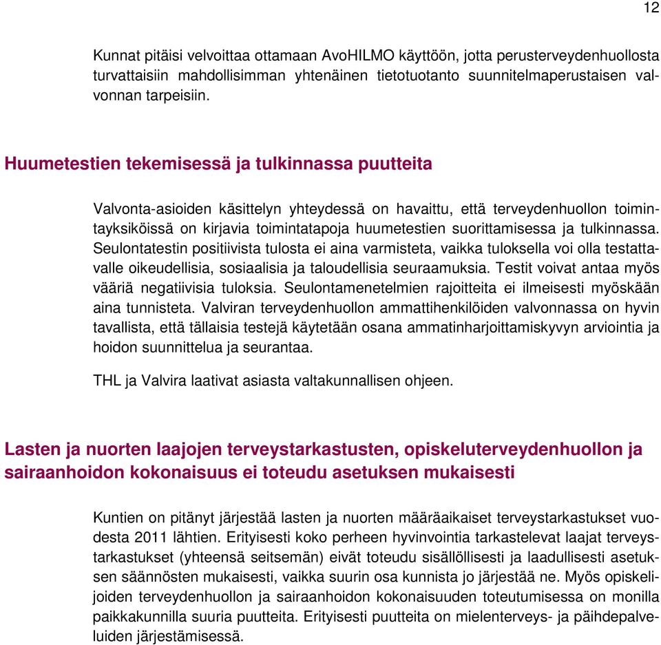 ja tulkinnassa. Seulontatestin positiivista tulosta ei aina varmisteta, vaikka tuloksella voi olla testattavalle oikeudellisia, sosiaalisia ja taloudellisia seuraamuksia.