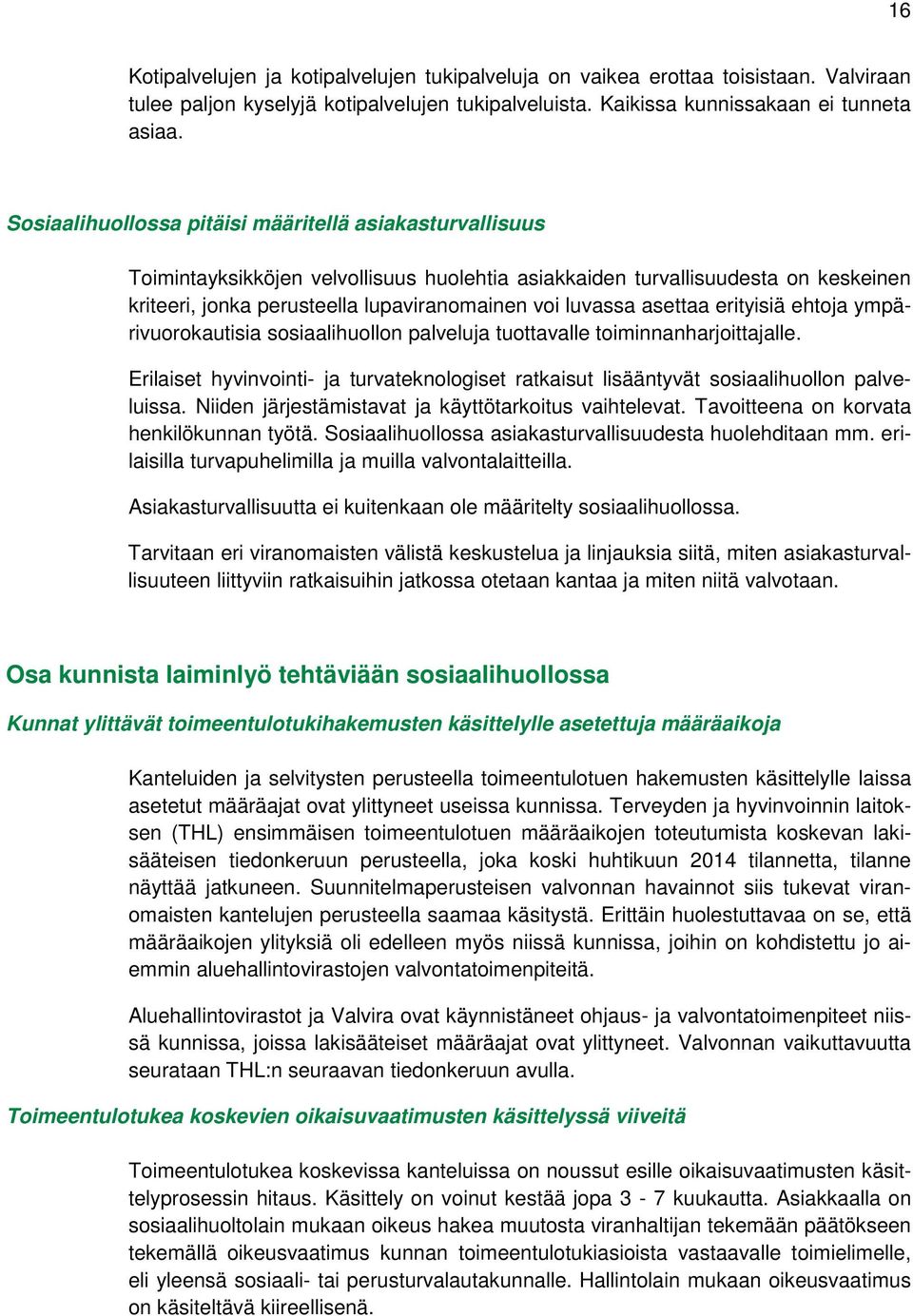 asettaa erityisiä ehtoja ympärivuorokautisia sosiaalihuollon palveluja tuottavalle toiminnanharjoittajalle.