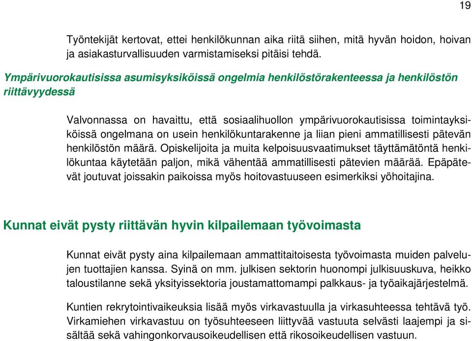 usein henkilökuntarakenne ja liian pieni ammatillisesti pätevän henkilöstön määrä.