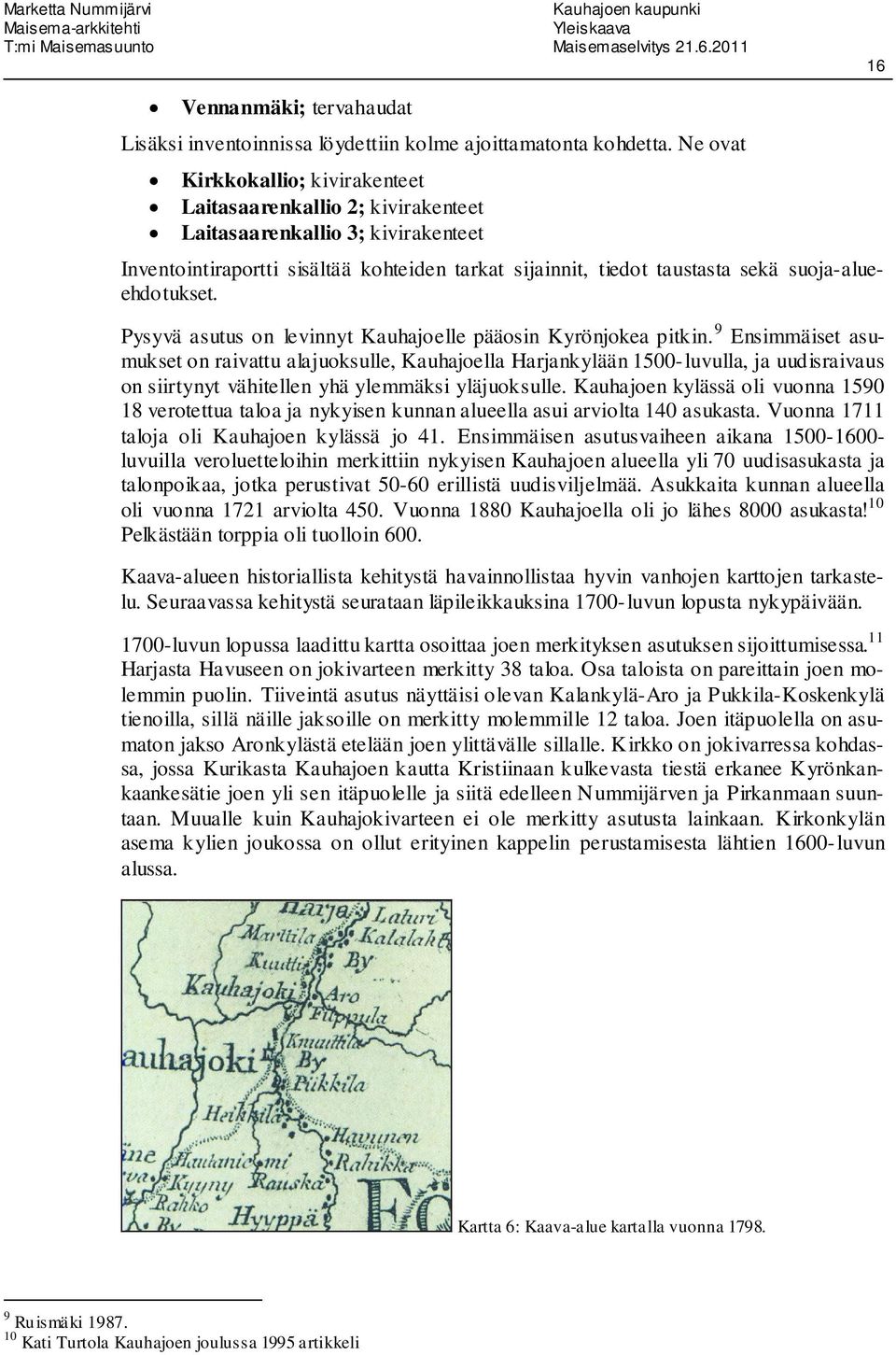 suoja-alueehdotukset. Pysyvä asutus on levinnyt Kauhajoelle pääosin Kyrönjokea pitkin.