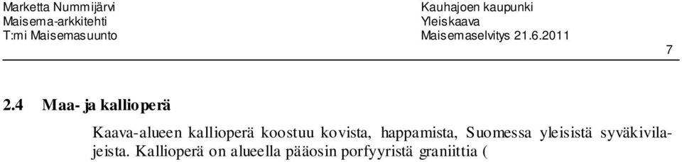 Kaava-alueella ei ole laadittu tarkkoja maaperäkarttoja.