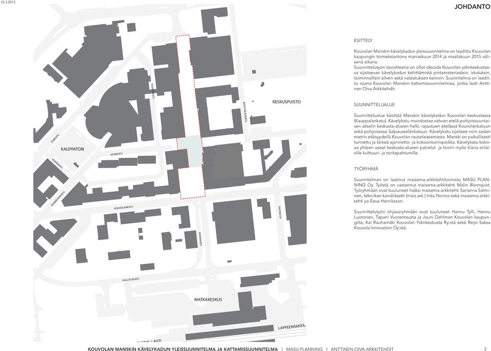 Suunnitelma on laadittu osana Kouvolan Manskin kattamissuunnitelmaa, jonka laati Anttinen Oiva Arkkitehdit.