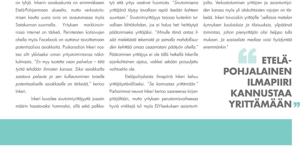 Puskaradion Inkeri nostaa silti ykköseksi oman yritystoimintansa näkökulmasta. En myy tuotetta vaan palvelua tätä työtä tehdään ihmisten kanssa.